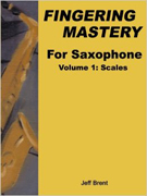 FINGERING MASTERY for Saxophone - Volume 1: Scales